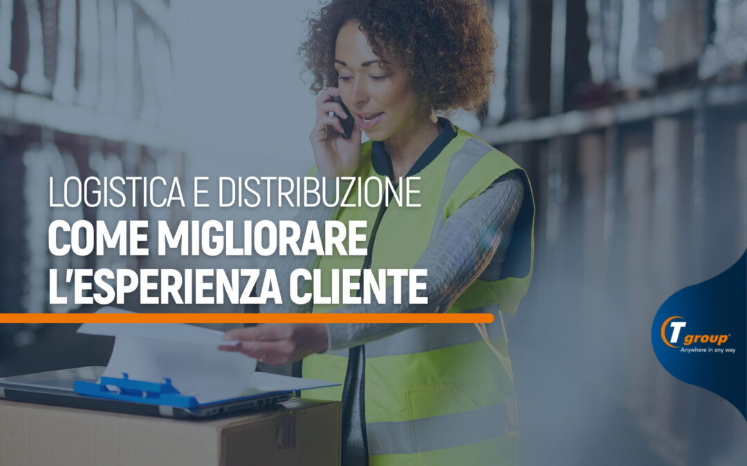 Logistica e distribuzione, l’esperienza cliente al centro