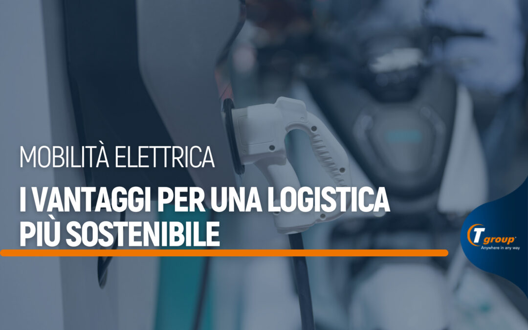 Mobilità elettrica, i vantaggi per una logistica più sostenibile