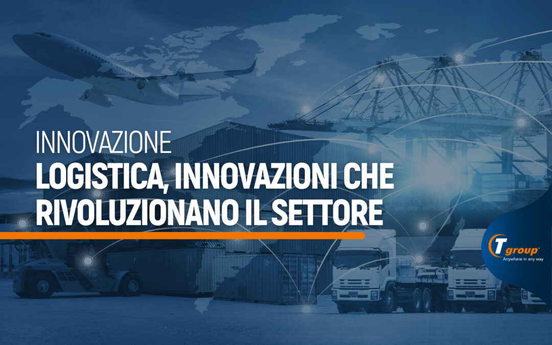 Logistica, le ultime novità. Innovazioni che rivoluzionano il settore