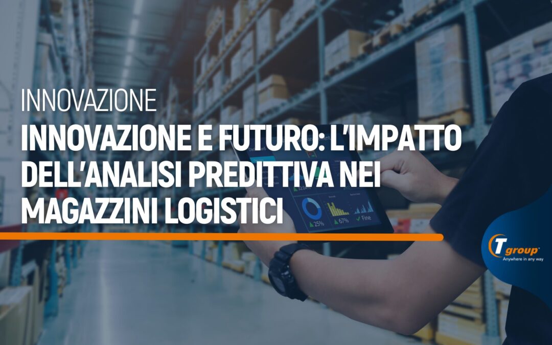 Innovazione e futuro: l’impatto dell’analisi predittiva nei magazzini logistici